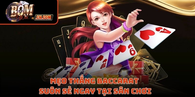 Mẹo thắng baccarat suôn sẻ ngay tại sân chơi