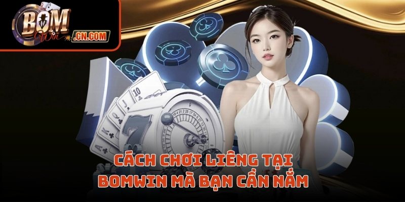 Cách chơi liêng tại Bomwin mà bạn cần nắm 