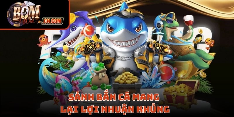 Sảnh bắn cá mang lại lợi nhuận khủng cho hội viên