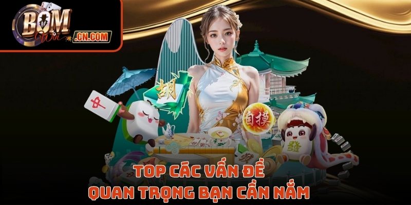 Top các vấn đề quan trọng bạn cần nắm 
