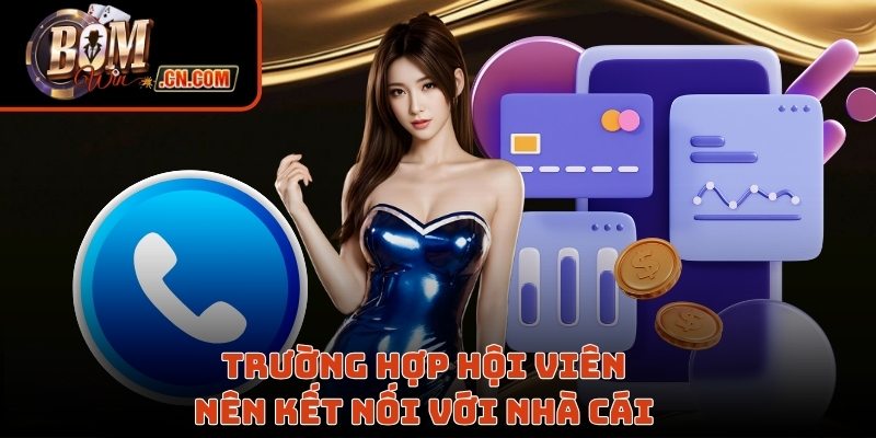 Trường hợp hội viên nên kết nối với nhà cái