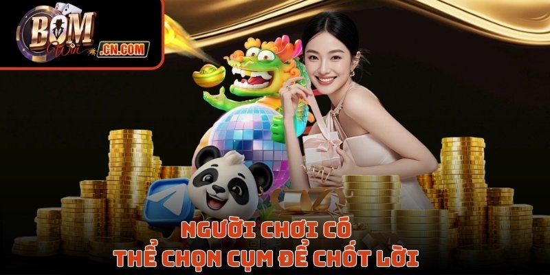 Người chơi có thể chọn cụm để chốt lời 