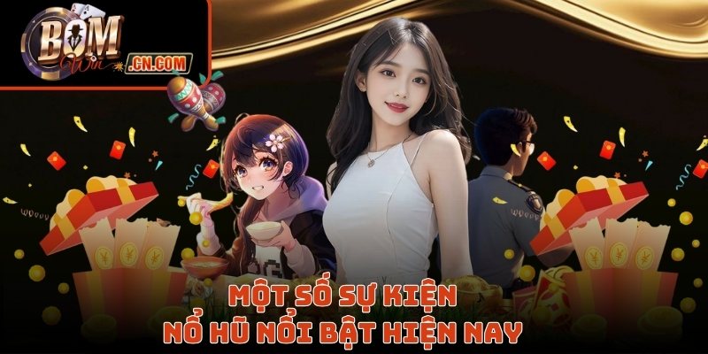 Một số sự kiện nổ hũ nổi bật hiện nay