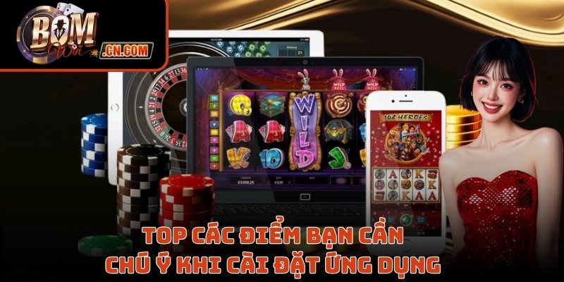 Top các điểm bạn cần chú ý khi cài đặt ứng dụng 