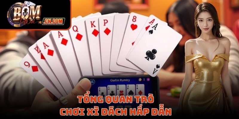 Tổng quan trò chơi  xì dách hấp dẫn 